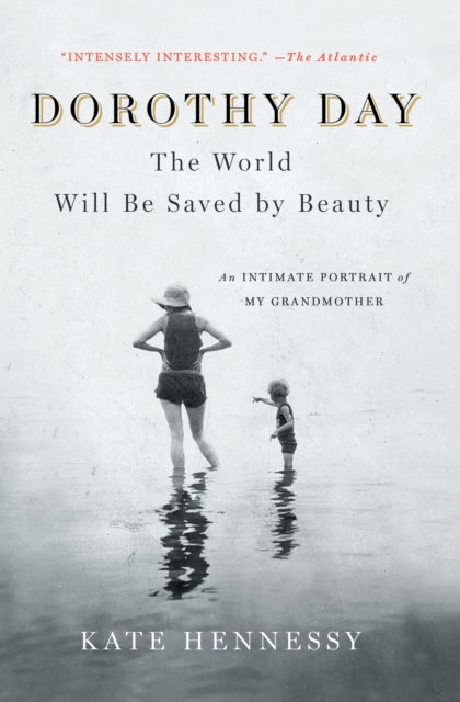 Dorothy Day The World Will Be Saved By B By Hennessy, Kate