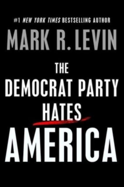 Democrat Party Hates America By Levin, Mark R