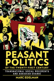 Peasant Politics Of The Twentyfirst Cent By Edelman, Marc