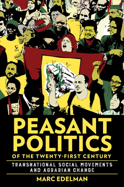 Peasant Politics Of The Twentyfirst Cent By Edelman, Marc