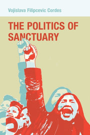 Politics Of Sanctuary By Vojislava Filipcevic Cordes