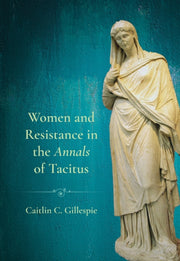 Women & Resistance In The Annals Of Taci By Gillespie, Caitlin C