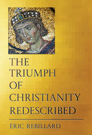 Triumph Of Christianity Redescribed By Rebillard, Eric
