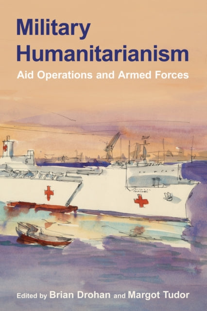 Military Humanitarianism By Drohan, Brian
