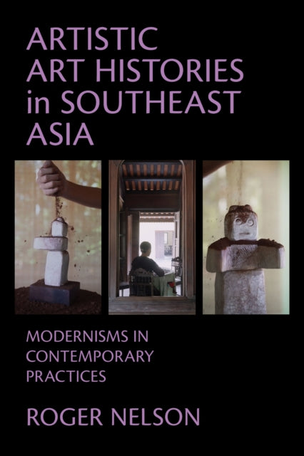 Artistic Art Histories In Southeast Asia By Nelson, Roger