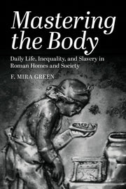 Mastering The Body : Daily Life Inequali By Green, F. Mira