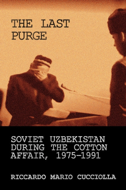 Last Purge : Soviet Uzbekistan During By Cucciolla, Riccardo