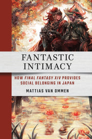 Fantastic Intimacy : How Final Fantasy By Van Ommen, Mattias