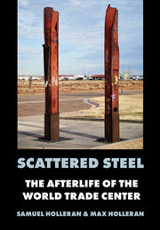 Scattered Steel The Afterlife Of The Wo By Holleran, Samuel