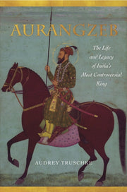 Aurangzeb The Life & Legacy Of Indias Mo By Truschke, Audrey
