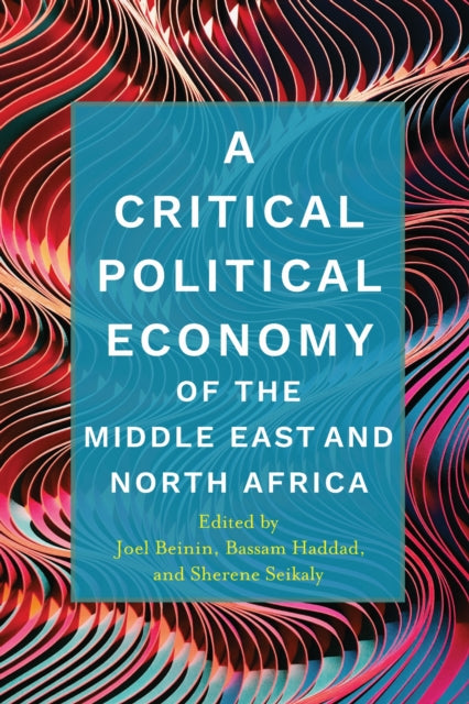 Critical Political Economy Of The Middle By Beinin, Joel