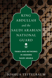 King Abdullah And The Saudi Arabian Nat By Joshua Teitelbaum