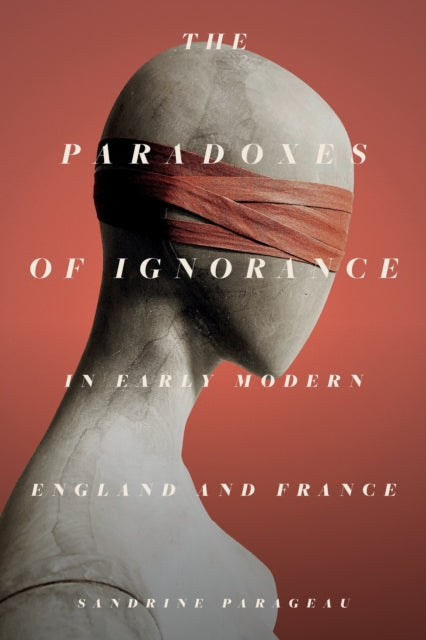 Paradoxes Of Ignorance In Early Modern E