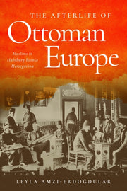 Afterlife Of Ottoman Europe By Amzi-erdogdular, Ley