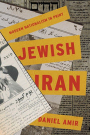 Jewish Iran Modern Nationalism In Print By Amir, Daniel