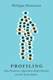 Profiling : How Predictive Algorithms S By Huneman, Philippe