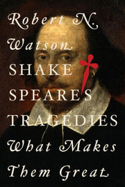 Shakespeare S Tragedies : What Makes Th By Watson, Robert N.