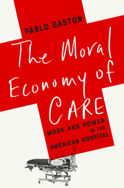 Moral Economy Of Care : Work And Power I By Gaston, Pablo