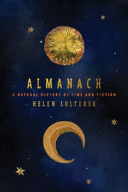 Almanach : A Natural History Of Time And By Solterer, Helen