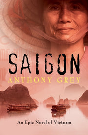 Saigon : An Epic Novel Of Vietnam By Grey, Anthony
