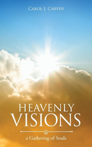 Heavenly Visions: A Gathering Of Souls By Carver, Carol J.