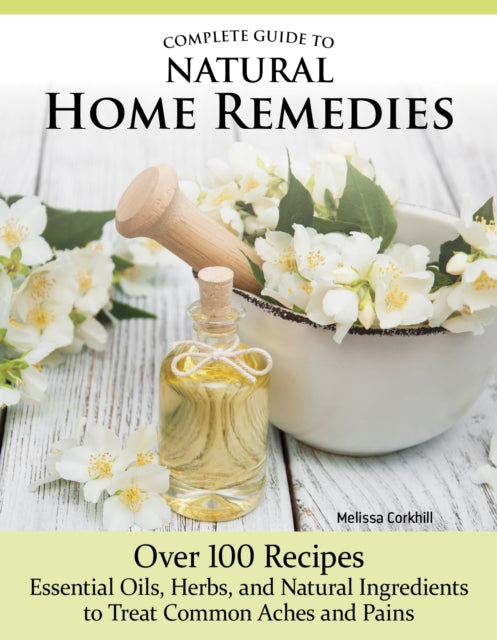 Complete Guide To Natural Home Remedies