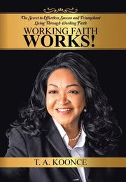 Working Faith Works!: The Secret To Effo By Koonce, T. A.