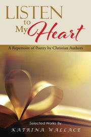 Listen To My Heart: A Repertoire Of Poet By Wallace, Katrina