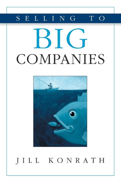 Selling To Big Companies By Konrath, Jill
