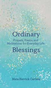 Ordinary Blessings: Prayers, Poems, And