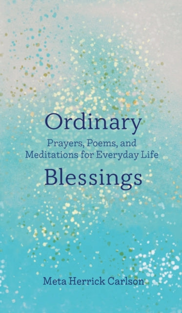Ordinary Blessings: Prayers, Poems, And