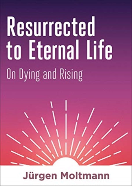 Resurrected To Eternal Life