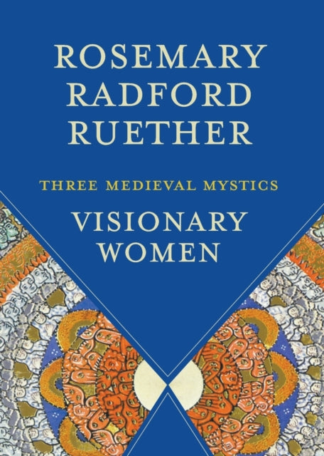 Visionary Women Three Medieval Mystics