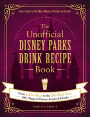 Unofficial Disney Parks Drink Recipe Bk By Craft, Ashley