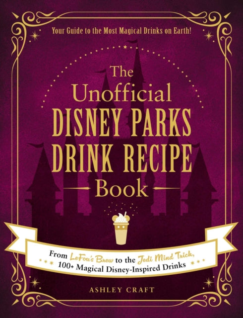 Unofficial Disney Parks Drink Recipe Bk By Craft, Ashley