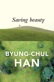 Saving Beauty By Han, Byung-chul