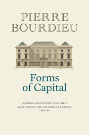 Forms Of Capital General Sociology Vol 3 By Bourdieu, Pierre