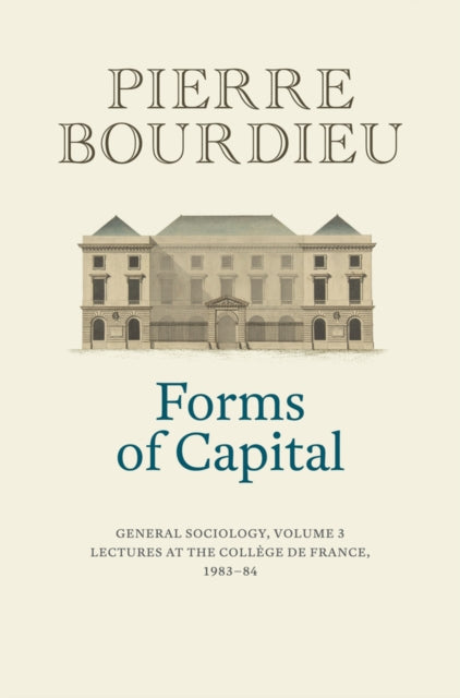 Forms Of Capital General Sociology Vol 3 By Bourdieu, Pierre