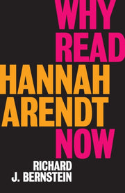 Why Read Hannah Arendt Now