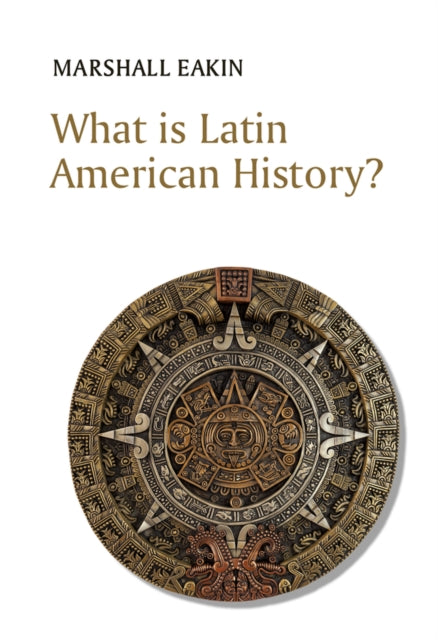 What Is Latin American History By Eakin, Marshall