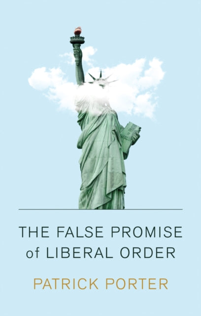 False Promise Of Liberal Order