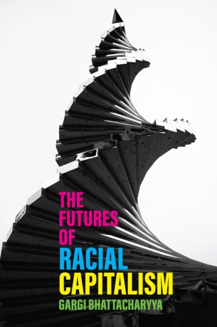 Futures Of Racial Capitalism By Bhattacharyya, Gargi