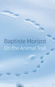 On The Trail Of Animal By Morizot, Baptiste