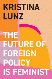 Future Of Foreign Policy Is Feminist