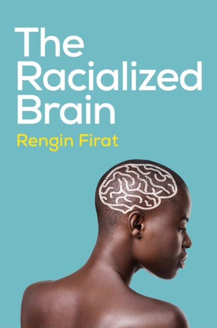 The Racialized Brain The Neurosociolog