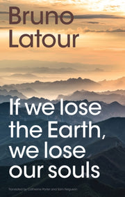 If We Lose The Earth We Lose Our Souls By Latour, Bruno
