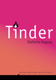 Tinder Digital Intimacy In The Dating By Stefanie Duguay
