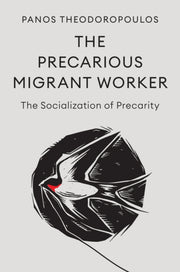 The Precarious Migrant Worker The Soci