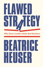 Flawed Strategy Why Smart Leaders Make
