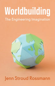 Worldbuilding The Engineering Imaginat